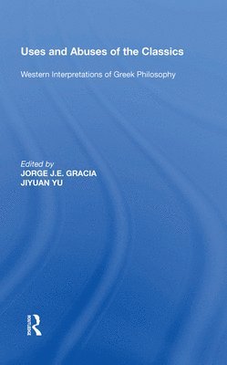 Jorge J. E. Gracia, Jiyuan Yu - Uses and Abuses of the Classics, Inbunden