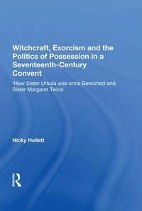 bokomslag Witchcraft, Exorcism and the Politics of Possession in a Seventeenth-Century Convent