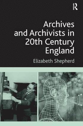 bokomslag Archives and Archivists in 20th Century England