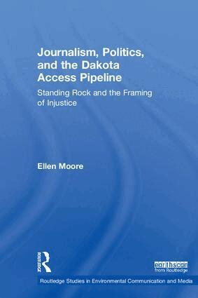 Ellen Moore - Journalism, Politics, and the Dakota Access Pipeline, Inbunden