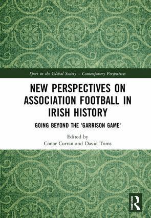 Conor Curran, David Toms - New Perspectives on Association Football in Irish History, Inbunden