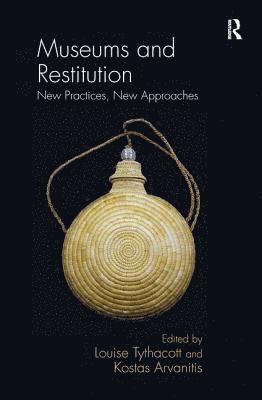 Louise Tythacott, Kostas Arvanitis - Museums and Restitution, Häftad