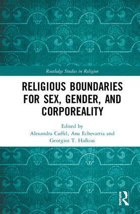 Alexandra Cuffel, Ana Echevarria, Georgios T. Halkias - Religious Boundaries for Sex, Gender, and Corporeality, Inbunden