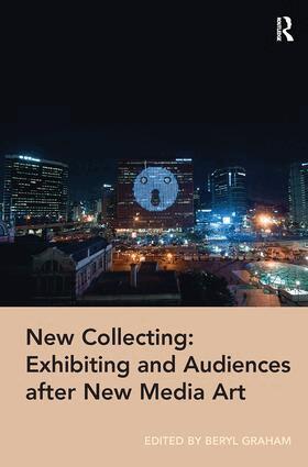 Beryl Graham - New Collecting: Exhibiting and Audiences after New Media Art, Häftad