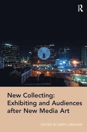 bokomslag New Collecting: Exhibiting and Audiences after New Media Art