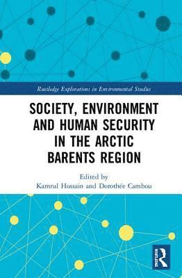 Kamrul Hossain, Dorothée Cambou, Dorothee Cambou, Dorothée - Society, Environment and Human Security in the Arctic Barents Region, Inbunden
