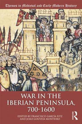 Francisco García Fitz, João Gouveia Monteiro, Spain) Garcia Fitz, Francisco (Universidad de Extremadura, Joao Gouveia Monteiro - War in the Iberian Peninsula, 700–1600, Häftad