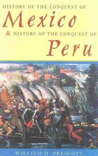 bokomslag History of the Conquest of Mexico & History of the Conquest of Peru
