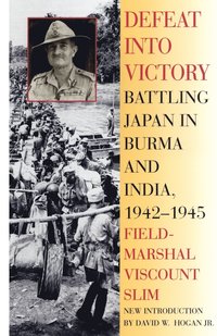 bokomslag Defeat Into Victory: Battling Japan in Burma and India, 1942-1945