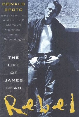 Donald Spoto - Rebel: The Life and Legend of James Dean, Häftad