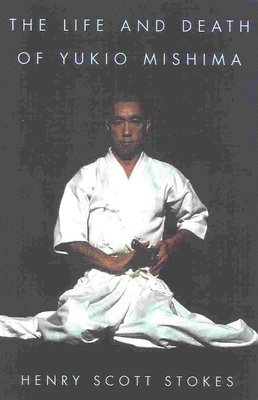 Henry Scott Stokes - Life and Death of Yukio Mishima, Häftad