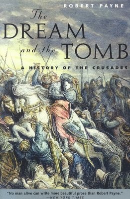 Robert Payne - The Dream and the Tomb: A History of the Crusades, Häftad