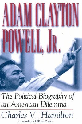 Charles V. Hamilton - Adam Clayton Powell, Jr.: The Political Biography of an American Dilemma, Häftad