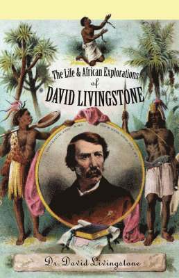 bokomslag The Life and African Exploration of David Livingstone