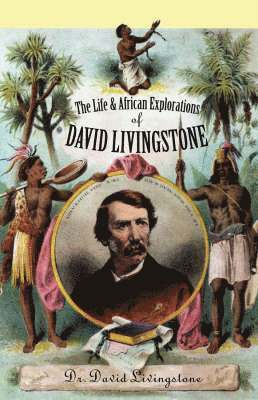 The Life and African Explorations of David Livingstone 1