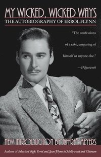 bokomslag My Wicked, Wicked Ways: The Autobiography of Errol Flynn