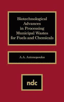 bokomslag Biotechnological Advances in Processing Municipal Wastes for Fuels and Chemicals