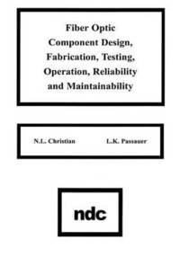 bokomslag Fiber Optic Component Design, Fabrication, Testing, Operation, Reliability and Maintainability