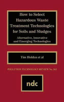 How to Select Hazardous Waste Treatment Technologies for Soils and Sludges 1