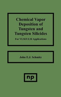 bokomslag Chemical Vapor Deposition of Tungsten and Tungsten Silicides for VLSI/ ULSI Applications