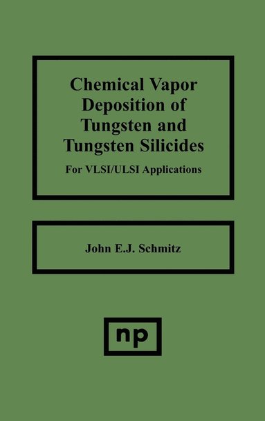 bokomslag Chemical Vapor Deposition of Tungsten and Tungsten Silicides for VLSI/ ULSI Applications