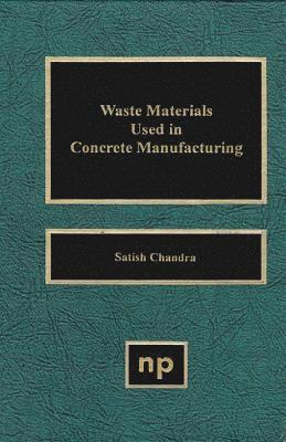 Satish Chandra - Waste Materials Used in Concrete Manufacturing, Inbunden