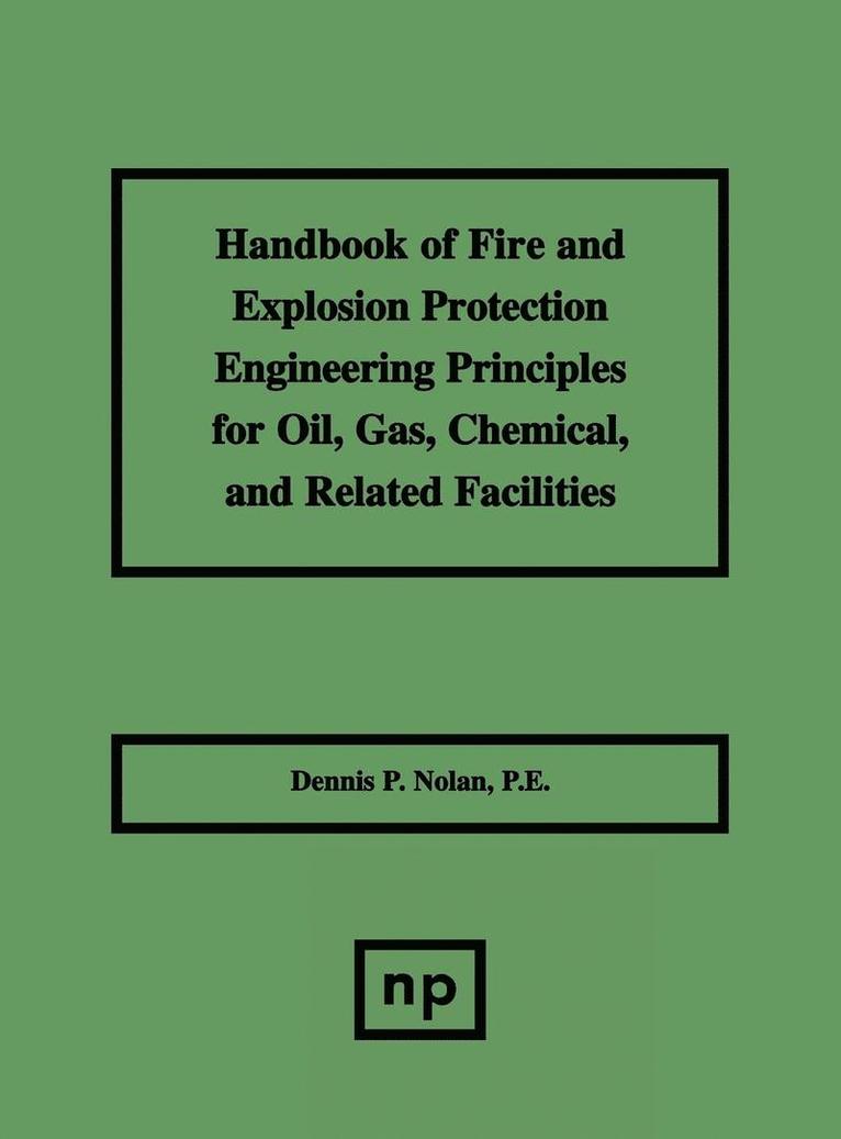 Dennis P. Nolan - Handbook of Fire & Explosion Protection Engineering Principles for Oil, Gas, Chemical, & Related Facilities, Inbunden