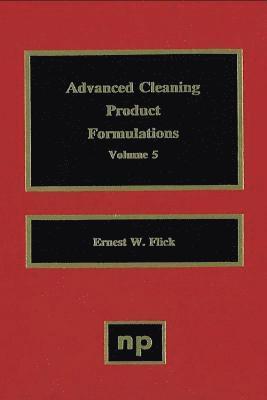 Ernest W. Flick, Ernest W Flick - Advanced Cleaning Product Formulations, Vol. 5, Inbunden