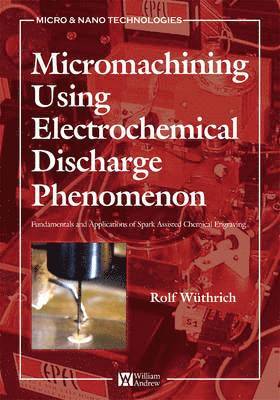 Micromachining Using Electrochemical Discharge Phenomenon