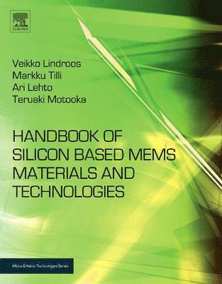 Markku Tilli, Mervi Paulasto-Kr�ckel, Teruaki Motooka, Veikko Lindroos, Veli-Matti Airaksinen, Sami Franssila, Ari Lehto - Handbook of Silicon Based MEMS Materials and Technologies, Inbunden