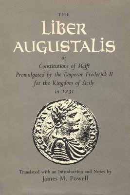 bokomslag The Liber Augustalis or Constitutions of Melfi Promulgated by the Emperor Frederick II for the Kingdom of Sicily in 1231