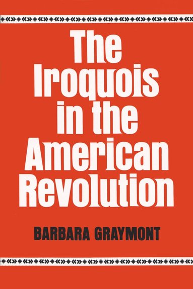 Barbara Graymont - Iroquois in the American Revolution, Häftad