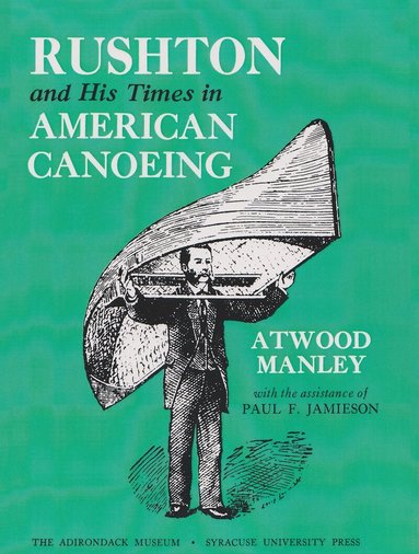 Atwood Manley - Rushton and His Times in American Canoeing, Häftad