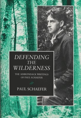 bokomslag Defending the Wilderness: The Adirondack Writings of Paul Schaefer