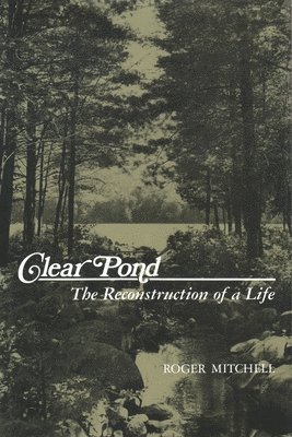 Roger Mitchell - Clear Pond, Inbunden