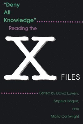 David Lavery, Angela Hague, Marla Cartwright - Deny All Knowledge: Reading the X-Files, Häftad