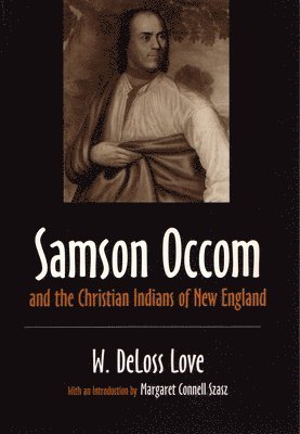 W. Deloss Love, W Deloss Love - Samson Occom and the Christian Indians of New England, Häftad