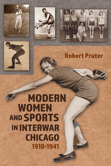 Robert Pruter - Modern Women and Sports in Interwar Chicago, Inbunden