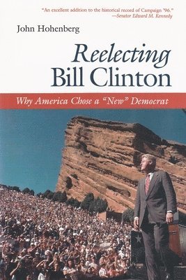 John Hohenberg - Reelecting Bill Clinton, Inbunden