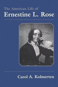 bokomslag The American Life of Ernestine L. Rose