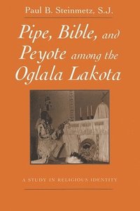 bokomslag Pipe, Bible, and Peyote among the Oglala Lakota