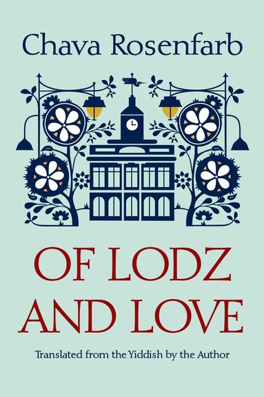 Chava Rosenfarb - Of Lodz and Love, Inbunden
