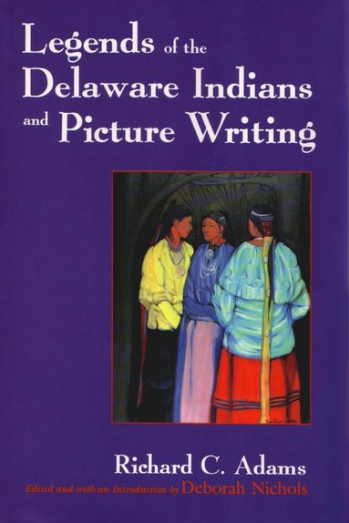 bokomslag Legends of the Delaware Indians and Picture Writing