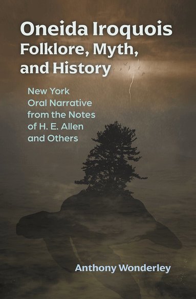 Anthony Wonderley - Oneida Iroquois Folklore, Myth, and History, Häftad
