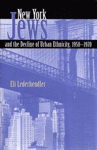 bokomslag New York Jews and the Decline of Urban Ethnicity, 1950-1970
