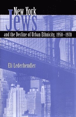 Eli Lederhendler - New York Jews and the Decline of Urban Ethnicity, 1950-1970, Inbunden