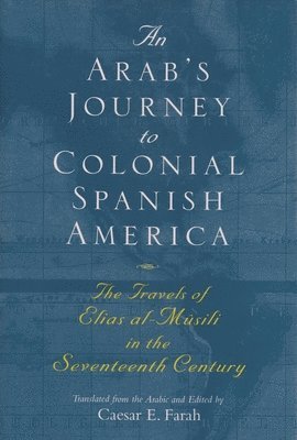An Arab's Journey To Colonial Spanish America 1