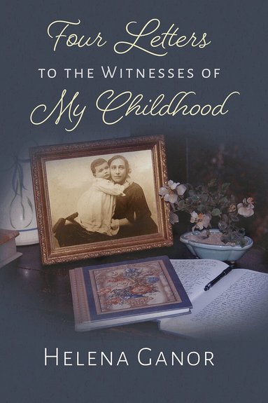 Helena Ganor - Four Letters to the Witnesses of My  Childhood, Inbunden