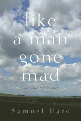 Samuel Hazo - Like a Man Gone Mad, Inbunden