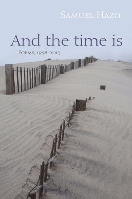 Samuel Hazo - And the Time Is, Inbunden